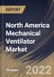 North America Mechanical Ventilator Market Size, Share & Industry Trends Analysis Report By Product Type, By Age Group, By Component (Devices and Services), By Mode, By End User, By Country and Growth Forecast, 2021-2027 - Product Image