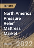 North America Pressure Relief Mattress Market Size, Share & Industry Trends Analysis Report By Distribution Channel, By Type (Air-filled Mattress, Solid-filled Mattress, and Fluid-filled Mattress), By Country and Growth Forecast, 2021-2027- Product Image