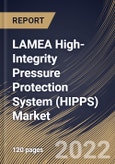 LAMEA High-Integrity Pressure Protection System (HIPPS) Market Size, Share & Industry Trends Analysis Report By Offering, By Component, By Final Element Type, By Services, By Type, By Industry, By Country and Growth Forecast, 2021-2027- Product Image