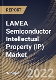 LAMEA Semiconductor Intellectual Property (IP) Market Size, Share & Industry Trends Analysis Report By IP Source (Royalty, and Licensing), By Design IP, By Vertical, By Country and Growth Forecast, 2021-2027- Product Image