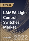 LAMEA Light Control Switches Market Size, Share & Industry Trends Analysis Report By Solution Type, By Light Source, By Communication Technology, By Product Type, By Application, By Country and Growth Forecast, 2021-2027- Product Image