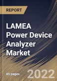 LAMEA Power Device Analyzer Market Size, Share & Industry Trends Analysis Report By Type (Both AC & DC, AC, and DC), By Current (Below 1000 A and Above 1000 A), By End User, By Country and Growth Forecast, 2021-2027- Product Image