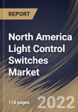 North America Light Control Switches Market Size, Share & Industry Trends Analysis Report By Solution Type, By Light Source, By Communication Technology, By Product Type, By Application, By Country and Growth Forecast, 2021-2027- Product Image
