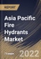 Asia Pacific Fire Hydrants Market Size, Share & Industry Trends Analysis Report By Product Type, By Operating Type, By Construction, By End User (Commercial and Industrial), By Country and Growth Forecast, 2021-2027 - Product Thumbnail Image