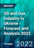 Oil and Gas Industry in Ukraine - Forecast and Analysis 2022- Product Image