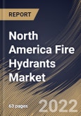 North America Fire Hydrants Market Size, Share & Industry Trends Analysis Report By Product Type, By Operating Type, By Construction, By End User (Commercial and Industrial), By Country and Growth Forecast, 2021-2027- Product Image