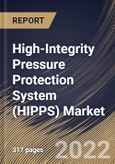 High-Integrity Pressure Protection System (HIPPS) Market Size, Share & Industry Trends Analysis Report By Offering, By Component, By Final Element Type, By Services, By Type, By Industry, By Regional Outlook and Forecast, 2021-2027- Product Image