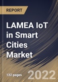LAMEA IoT in Smart Cities Market Size, Share & Industry Trends Analysis Report By Component, By Solution Type, By Services type (Professional Services and Managed Services), By Application, By Country and Growth Forecast, 2021-2027- Product Image