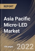 Asia Pacific Micro-LED Market Size, Share & Industry Trends Analysis Report By Application (Display and Lighting), By Display Type, By Lighting Type, By Panel Size, By Vertical, By Country and Growth Forecast, 2021-2027- Product Image