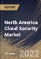 North America Cloud Security Market Size, Share & Industry Trends Analysis Report By Organization Size, By Vertical, By Application, By Service Model, By Security Type, By Country and Growth Forecast, 2021-2027 - Product Thumbnail Image