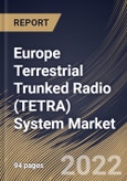 Europe Terrestrial Trunked Radio (TETRA) System Market Size, Share & Industry Trends Analysis Report By Component (Hardware and Software), By Device, By Modes of Operation, By End User, By Country and Growth Forecast, 2021-2027- Product Image
