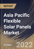 Asia Pacific Flexible Solar Panels Market Size, Share & Industry Trends Analysis Report By Type, By Application (Industrial, Residential, Aerospace, Automobile, and Others), By Country and Growth Forecast, 2021-2027- Product Image