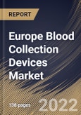 Europe Blood Collection Devices Market Size, Share & Industry Trends Analysis Report By End User, By Product, By Tubes Type, By Plasma/whole-blood Tubes Type, By Tubes System Type, By Method, By Application, By Country and Growth Forecast, 2021-2027- Product Image