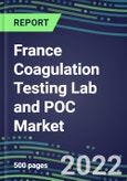 2022-2026 France Coagulation Testing Lab and POC Market: Supplier Sales and Shares, Volume and Sales Segment Forecasts, Competitive Strategies, Innovative Technologies, Instrumentation Review- Product Image