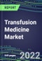 2022 Transfusion Medicine Market Competitive Landscape: Shares by Country and Strategic Assessments of Leading Suppliers - Product Thumbnail Image