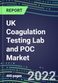 2022-2026 UK Coagulation Testing Lab and POC Market: Supplier Sales and Shares, Volume and Sales Segment Forecasts, Competitive Strategies, Innovative Technologies, Instrumentation Review- Product Image