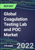 2022-2026 Global Coagulation Testing Lab and POC Market: US, Europe, Japan--Supplier Sales and Shares, Volume and Sales Segment Forecasts, Competitive Strategies, Innovative Technologies, Instrumentation Review- Product Image