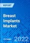 Breast Implants Market, by Product Type, by Shape, by Application, by Texture, by End User, and by Region - Size, Share, Outlook, and Opportunity Analysis, 2021 - 2028 - Product Image
