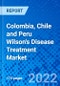 Colombia, Chile and Peru Wilson's Disease Treatment Market, by Drugs, by Distribution Channel, and by Country - Size, Share, Outlook, and Opportunity Analysis, 2022 - 2030 - Product Image