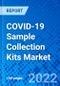 COVID-19 Sample Collection Kits Market, by Product Type, by Application, by End User, and by Region - Size, Share, Outlook, and Opportunity Analysis, 2021 - 2028 - Product Thumbnail Image