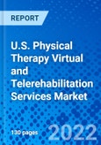 U.S. Physical Therapy Virtual and Telerehabilitation Services Market, by Service Type, by Application, and by End User - Size, Share, Outlook, and Opportunity Analysis, 2021 - 2028- Product Image