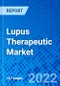 Lupus Therapeutic Market, by Disease Type, by Treatment Type, by Route of Administration, and by Region - Size, Share, Outlook, and Opportunity Analysis, 2022 - 2030 - Product Image