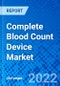 Complete Blood Count Device Market, by Product Type, by Modality, by Test Type Volume, by End User, and by Region - Size, Share, Outlook, and Opportunity Analysis, 2021 - 2028 - Product Image