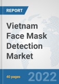 Vietnam Face Mask Detection Market: Prospects, Trends Analysis, Market Size and Forecasts up to 2027- Product Image