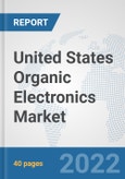 United States Organic Electronics Market: Prospects, Trends Analysis, Market Size and Forecasts up to 2027- Product Image