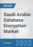 Saudi Arabia Database Encryption Market: Prospects, Trends Analysis, Market Size and Forecasts up to 2027- Product Image