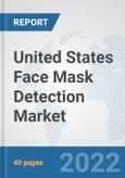 United States Face Mask Detection Market: Prospects, Trends Analysis, Market Size and Forecasts up to 2027- Product Image