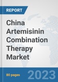 China Artemisinin Combination Therapy Market: Prospects, Trends Analysis, Market Size and Forecasts up to 2030- Product Image