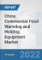 China Commercial Food Warming and Holding Equipment Market: Prospects, Trends Analysis, Market Size and Forecasts up to 2027 - Product Thumbnail Image