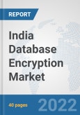 India Database Encryption Market: Prospects, Trends Analysis, Market Size and Forecasts up to 2027- Product Image