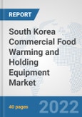 South Korea Commercial Food Warming and Holding Equipment Market: Prospects, Trends Analysis, Market Size and Forecasts up to 2027- Product Image