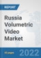Russia Volumetric Video Market: Prospects, Trends Analysis, Market Size and Forecasts up to 2027 - Product Thumbnail Image