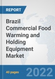 Brazil Commercial Food Warming and Holding Equipment Market: Prospects, Trends Analysis, Market Size and Forecasts up to 2027- Product Image