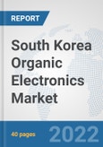 South Korea Organic Electronics Market: Prospects, Trends Analysis, Market Size and Forecasts up to 2027- Product Image