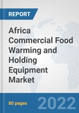 Africa Commercial Food Warming and Holding Equipment Market: Prospects, Trends Analysis, Market Size and Forecasts up to 2027- Product Image