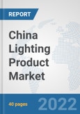 China Lighting Product Market: Prospects, Trends Analysis, Market Size and Forecasts up to 2027- Product Image