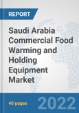 Saudi Arabia Commercial Food Warming and Holding Equipment Market: Prospects, Trends Analysis, Market Size and Forecasts up to 2027- Product Image