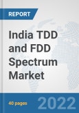 India TDD and FDD Spectrum Market: Prospects, Trends Analysis, Market Size and Forecasts up to 2027- Product Image