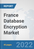 France Database Encryption Market: Prospects, Trends Analysis, Market Size and Forecasts up to 2027- Product Image