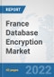 France Database Encryption Market: Prospects, Trends Analysis, Market Size and Forecasts up to 2027 - Product Thumbnail Image