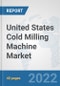 United States Cold Milling Machine Market: Prospects, Trends Analysis, Market Size and Forecasts up to 2027 - Product Thumbnail Image