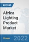 Africa Lighting Product Market: Prospects, Trends Analysis, Market Size and Forecasts up to 2027 - Product Thumbnail Image