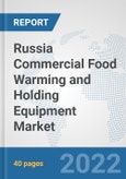 Russia Commercial Food Warming and Holding Equipment Market: Prospects, Trends Analysis, Market Size and Forecasts up to 2027- Product Image