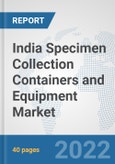 India Specimen Collection Containers and Equipment Market: Prospects, Trends Analysis, Market Size and Forecasts up to 2027- Product Image