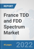 France TDD and FDD Spectrum Market: Prospects, Trends Analysis, Market Size and Forecasts up to 2027- Product Image