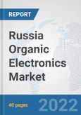 Russia Organic Electronics Market: Prospects, Trends Analysis, Market Size and Forecasts up to 2027- Product Image